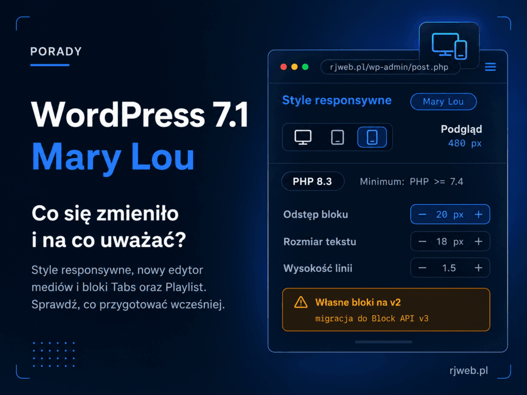 WordPress 7.1 Mary Lou — co się zmieniło i na co uważać. Style responsywne, nowy edytor mediów oraz bloki Tabs i Playlist. Własne bloki w wersji v2 wymagają migracji do Block API v3. rjweb.pl