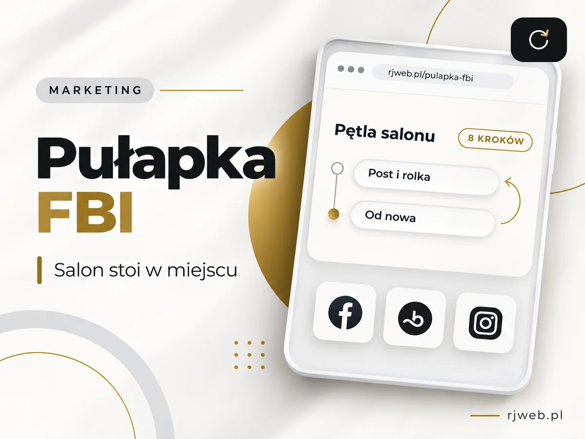 Pułapka FBI, salon stoi w miejscu. Pętla salonu: post i rolka, potem od nowa. Ikony Facebooka, Booksy i Instagrama