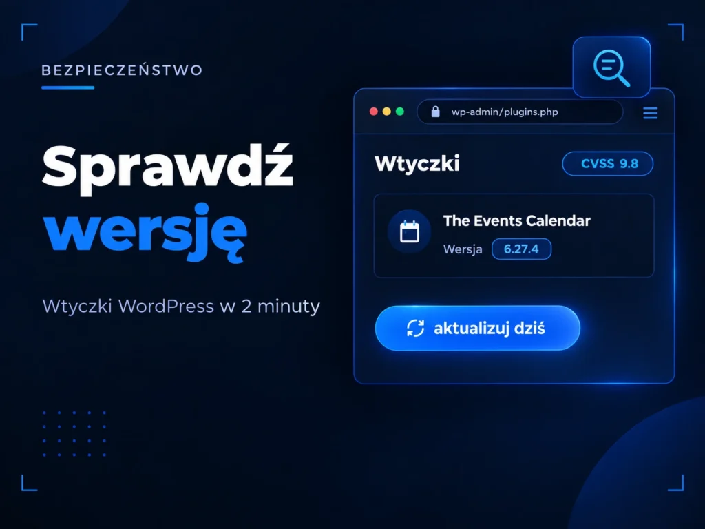 Bezpieczeństwo: Sprawdź wersję – wtyczki WordPress w 2 minuty. Panel z alertem CVSS 9.8 i przyciskiem „aktualizuj dziś"
